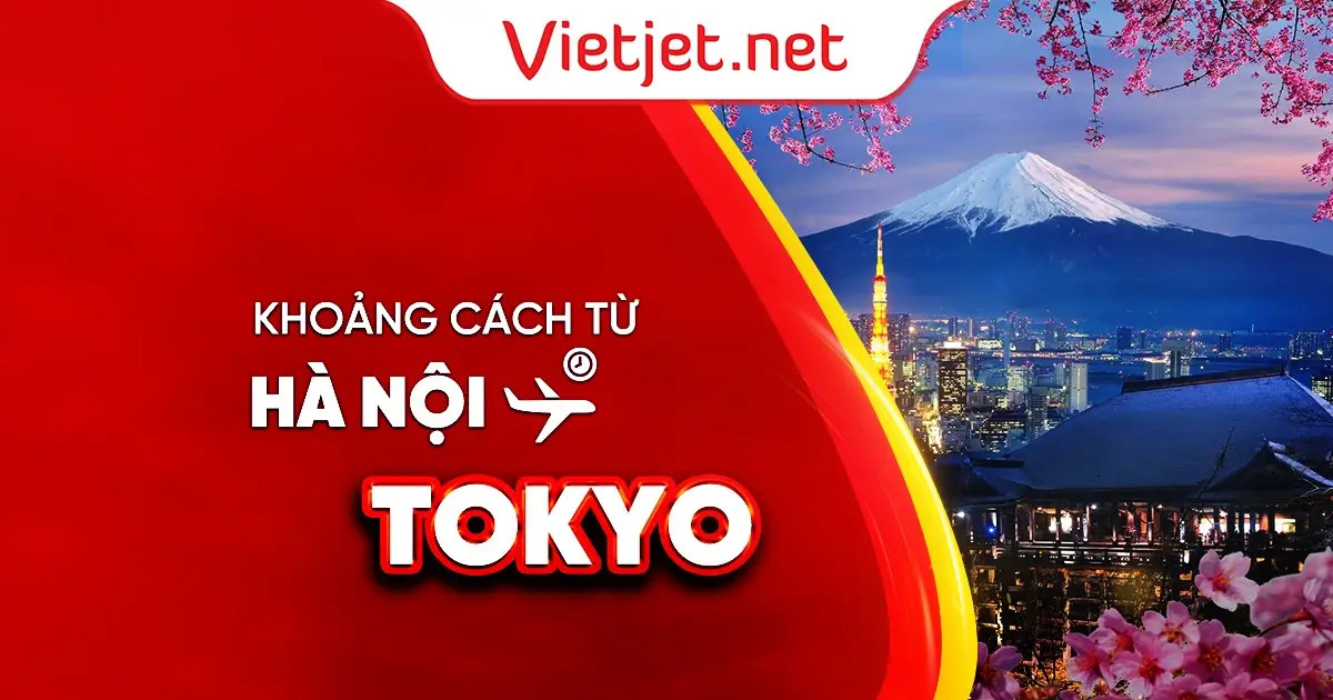 Khoảng cách từ Hà Nội đến Tokyo bao nhiêu km
