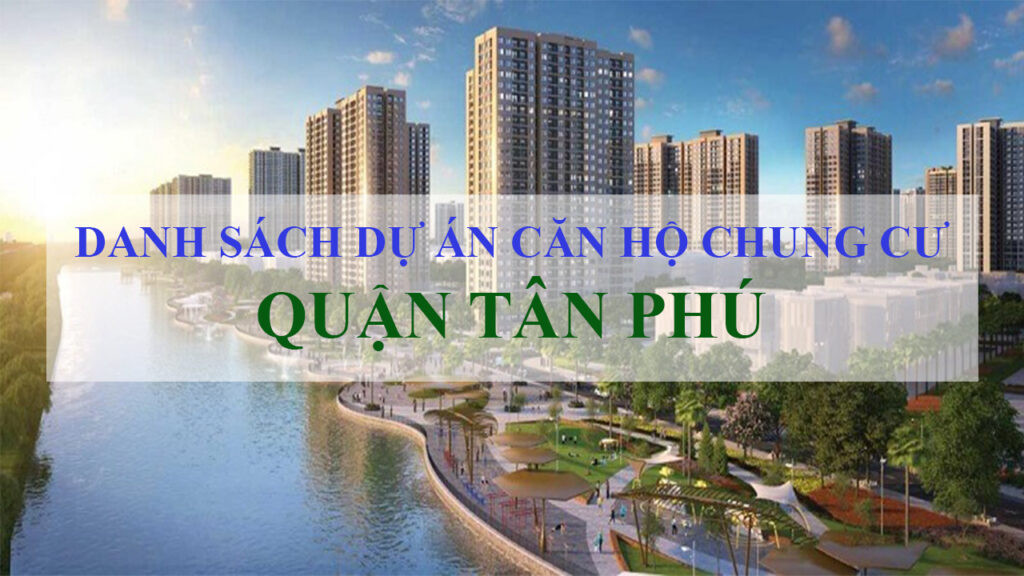 Hình ảnh tổng quan các dự án chung cư Quận Tân Phú đang phát triển sôi động