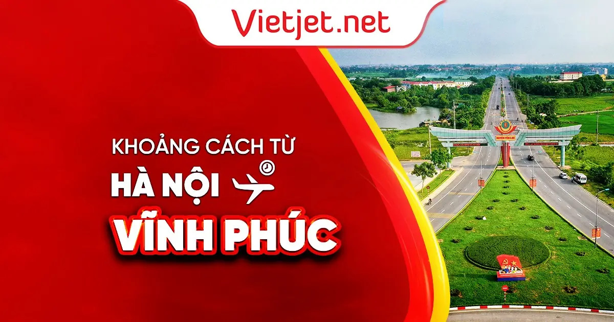 Hướng dẫn lộ trình từ Hà Nội đến Vĩnh Phúc bao nhiêu km