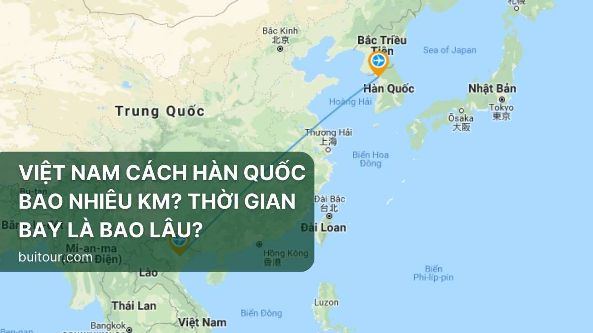 Khám phá khoảng cách Việt Nam cách Hàn Quốc bao nhiêu km