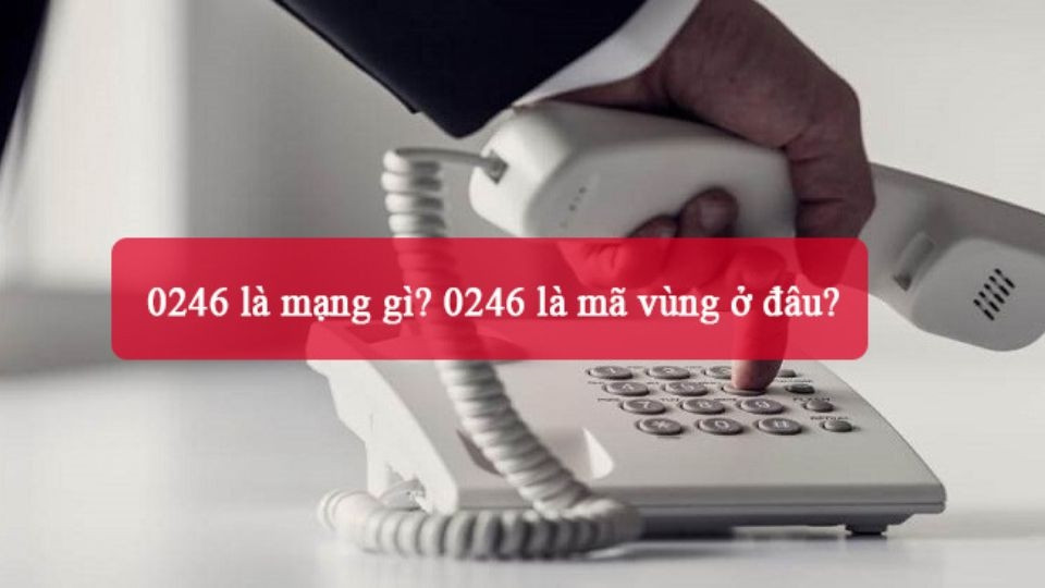 Mã vùng 0246 là số điện thoại bàn Viettel tại Hà Nội