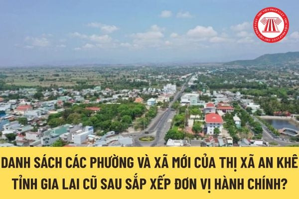An Khê là ở đâu: Danh sách các phường và xã mới tại thị xã An Khê, Gia Lai sau sắp xếp hành chính