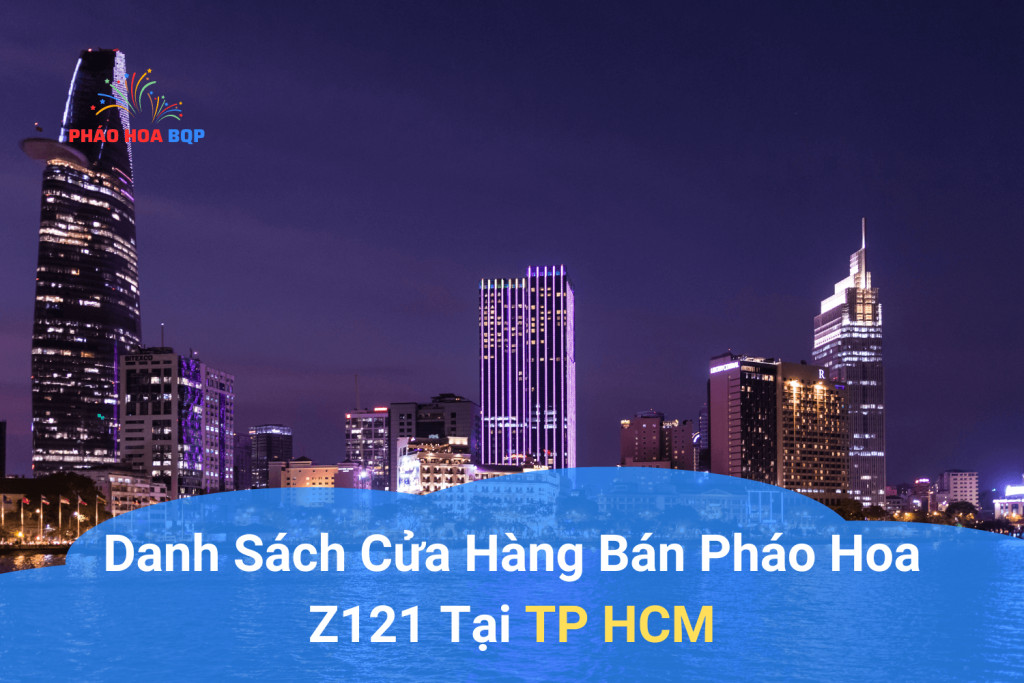 Cửa hàng phân phối pháo hoa Z121 tại TPHCM