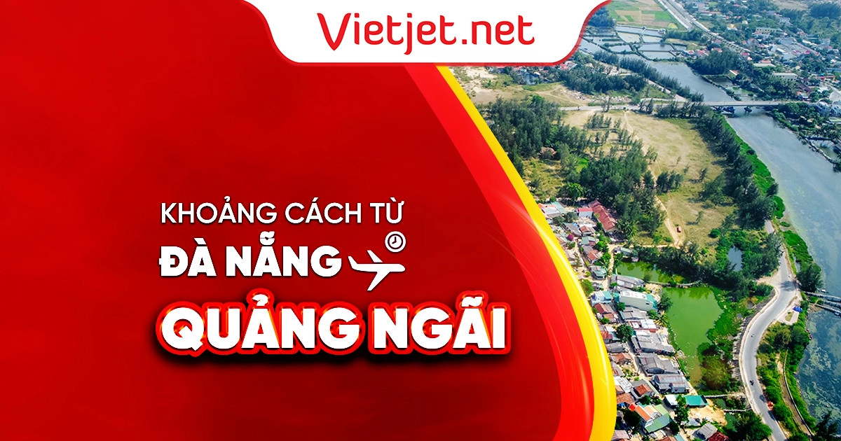 Khoảng cách từ Đà Nẵng đến Quảng Ngãi và các tuyến đường chính