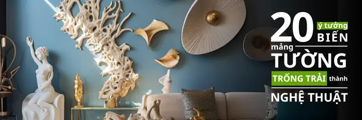 Hô Biến Bức Tường Trống Đơn Điệu Thành Tác Phẩm Nghệ Thuật Với 20 Ý Tưởng Trang Trí Độc Đáo!