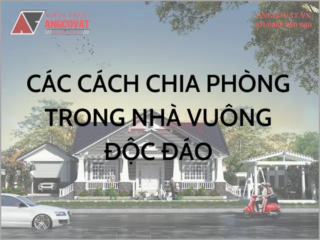 Tham Khảo Các Cách Chia Phòng Trong Nhà Vuông Độc Đáo Nhất