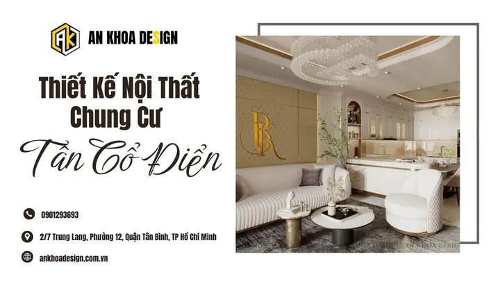 Đơn Vị Thiết Kế Nội Thất Chung Cư Tân Cổ Điển Chuyên Nghiệp – An Khoa Design