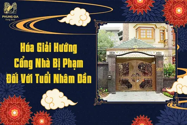 Hóa Giải Hướng Cổng Nhà Bị Phạm Đối Với Tuổi Nhâm Dần