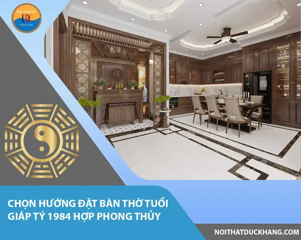 Hướng Đặt Bàn Thờ Gia Tiên Cho Gia Chủ Nam Tuổi 1984