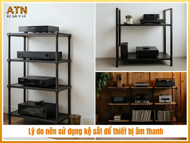Lý Do Nên Sử Dụng Các Loại Kệ Sắt Để Thiết Bị Âm Thanh