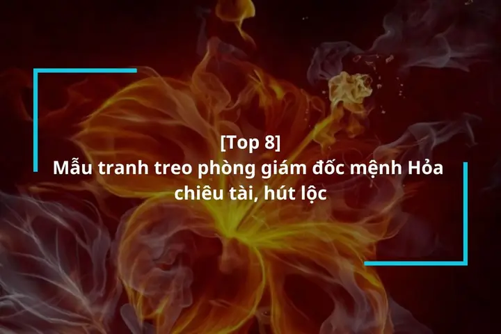 Top 8 Tranh Treo Phong Giam Doc Menh Hoa