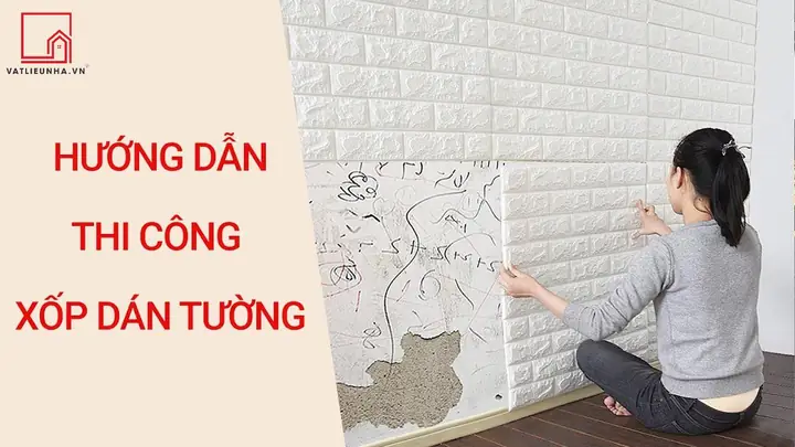 Hướng Dẫn Thi Công Xốp Dán Tường Trang Trí Khổ Lớn