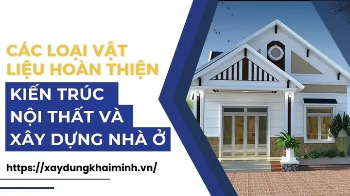 Vật Liệu Hoàn Thiện Có Các Loại Nào?