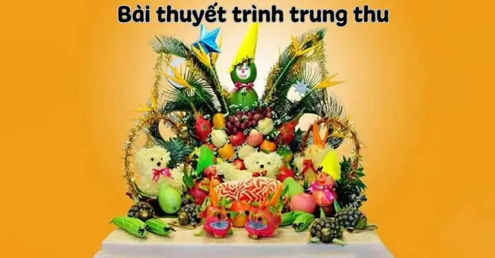 Bài Thuyết Trình Bài Thuyết Trình Mâm Cỗ Trung Thu Hay, Đạt Giải Cao Bài Thuyết Trình Bài Thuyết Trình Mâm Cỗ Trung Thu Hay, Đạt Giải Cao