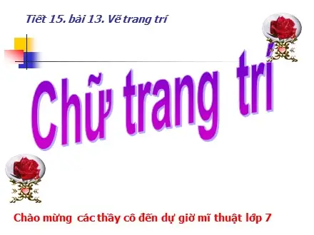 Bài Giảng Mĩ Thuật Lớp 7 - Bài 13: Vẽ Trang Trí "chữ Trang Trí"