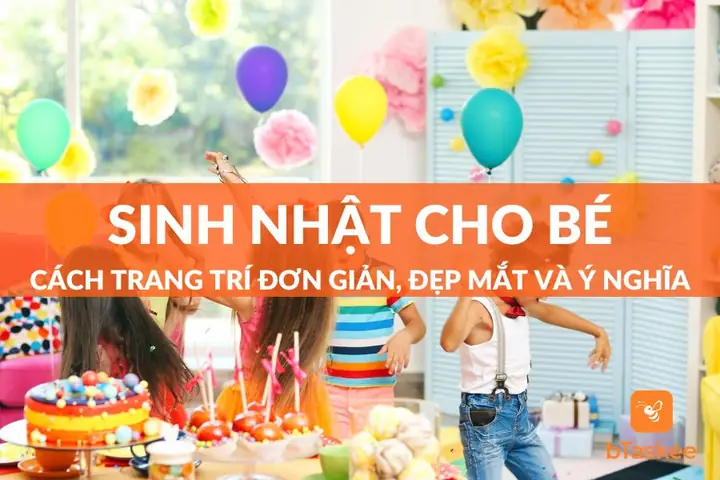 11 Cách Trang Trí Sinh Nhật Cho Bé Đẹp, Ấn Tượng – Btaskee 11 Cách Trang Trí Sinh Nhật Cho Bé Đẹp, Ấn Tượng – Btaskee
