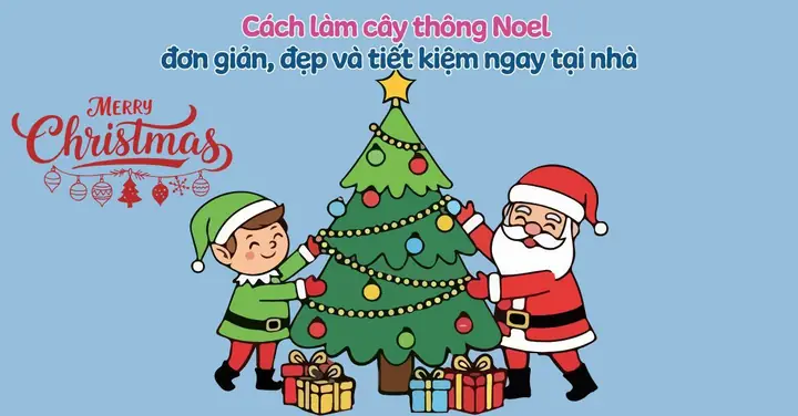 10+ Cách Làm Cây Thông Noel Đơn Giản, Đẹp Và Tiết Kiệm Ngay Tại Nhà 10+ Cách Làm Cây Thông Noel Đơn Giản, Đẹp Và Tiết Kiệm Ngay Tại Nhà