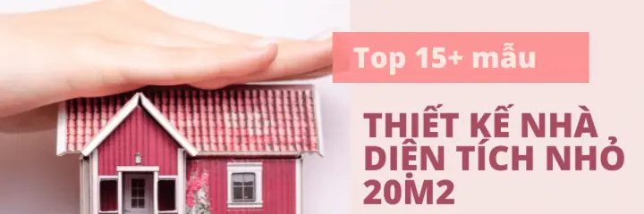 Top 16 Mẫu Thiết Kế Nhà 20m2 Đẹp, Thông Minh Và Tiện Nghi Nhất