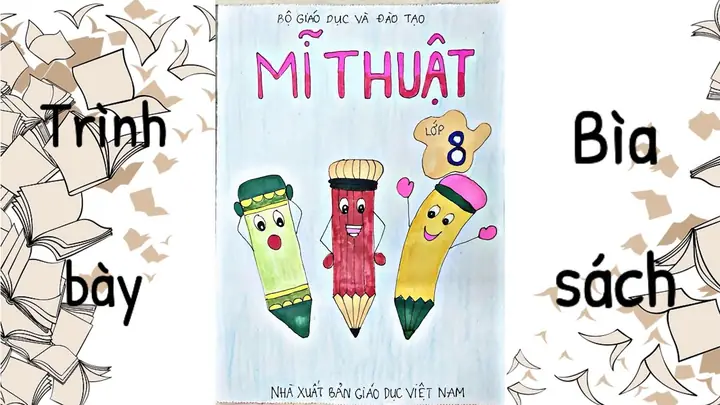 Cách Vẽ Trang Trí Bìa Sách Mĩ Thuật Lớp 8 Như Thế Nào?