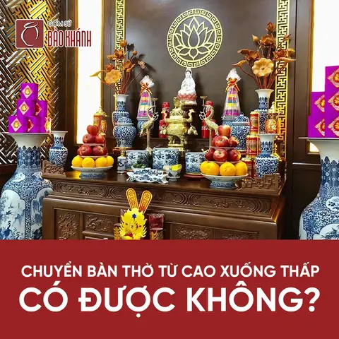 Chuyển Bàn Thờ Từ Cao Xuống Thấp Có Được Không?