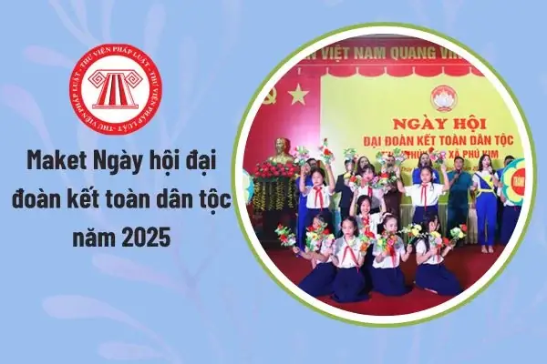 Mẫu Maket Ngày Hội Đại Đoàn Kết Toàn Dân Tộc Năm 2025 Theo ...