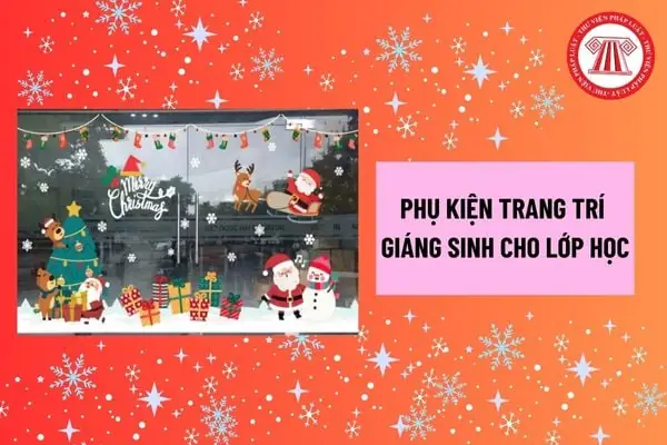 Trang Trí Giáng Sinh Trong Lớp Học Cần Những Phụ Kiện Gì? Giáng Sinh Là Ngày Lễ Lớn? Trang Trí Giáng Sinh Trong Lớp Học Cần Những Phụ Kiện Gì? Giáng Sinh Là Ngày Lễ Lớn?