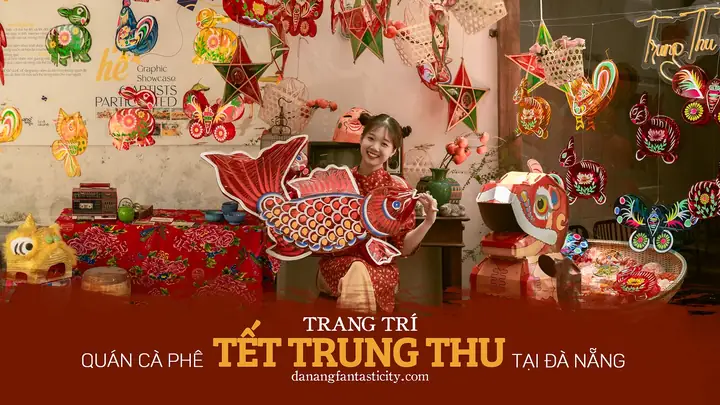 Các Quán Cà Phê Trang Trí Tết Trung Thu Tại Đà Nẵng 2023