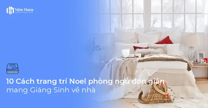10 Cách Trang Trí Noel Phòng Ngủ Đơn Giản Mang Giáng Sinh Về Nhà 10 Cách Trang Trí Noel Phòng Ngủ Đơn Giản Mang Giáng Sinh Về Nhà