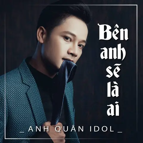 Phân Tích Ý Nghĩa Và Thông Điệp Đằng Sau Cụm Từ 'bên Anh Sẽ Là Ai Anh Quân Idol'
