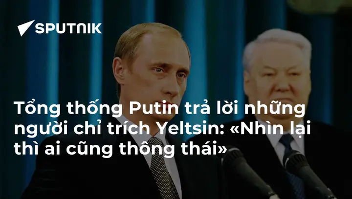 Boris Yeltsin: Sự Nghiệp, Di Sản Vĩ Đại Và Những Góc Khuất Lịch Sử Boris Yeltsin: Sự Nghiệp, Di Sản Vĩ Đại Và Những Góc Khuất Lịch Sử