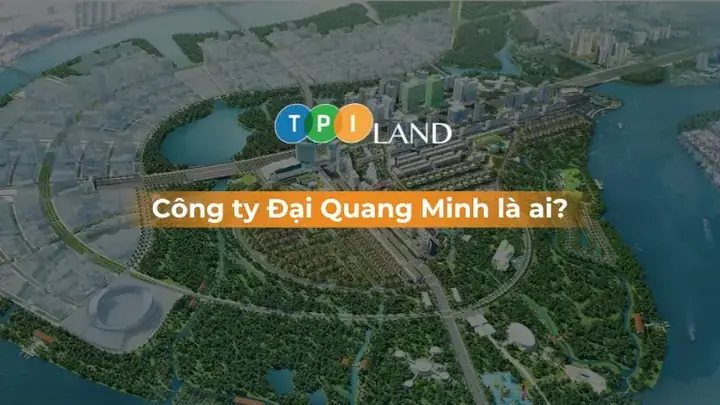 Công Ty Đại Quang Minh Là Ai? Lịch Sử, Quy Mô Và Những Dự Án Tầm Cỡ