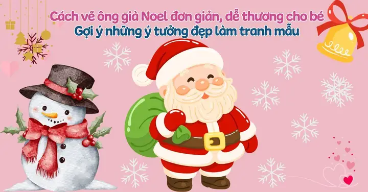 Cách Vẽ Ông Già Noel Đơn Giản, Dễ Thương Cho Bé - Gợi Ý 30+ Ý Tưởng
