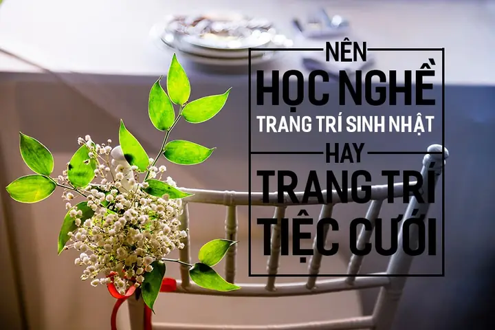 Nên Học Nghề Trang Trí Sinh Nhật Hay Trang Trí Tiệc Cưới? | Dianthus
