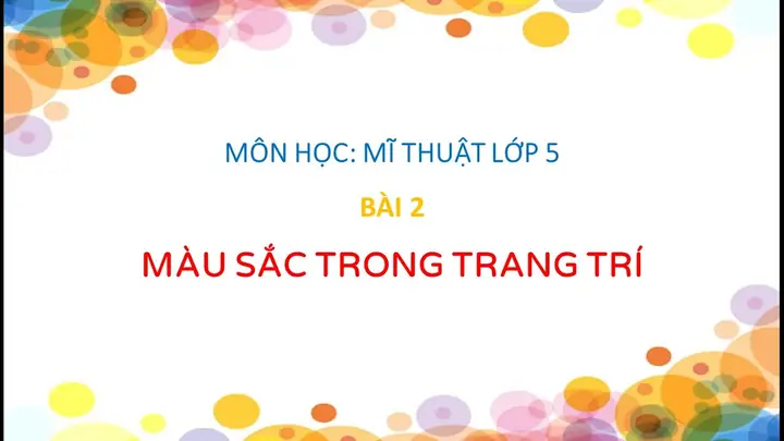 Màu Sắc Trong Trang Trí Lớp 5 Dùng Để Làm Gì?