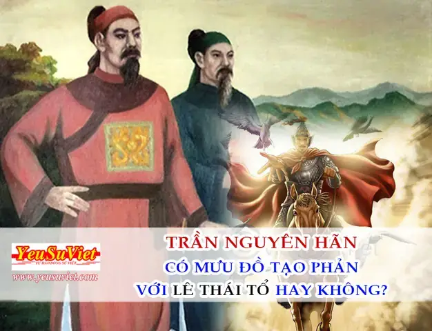 Trần Nguyên Hãn: Vị Tướng Tài, Mưu Lược Và Cái Kết Bi Đáng Trong Lịch Sử Việt Nam