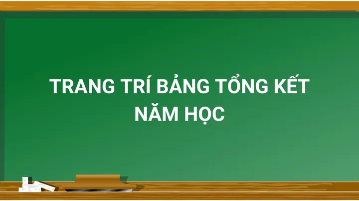 99+ Ý Tưởng Trang Trí Bảng Tổng Kết Năm Học Đẹp, Ý Nghĩa