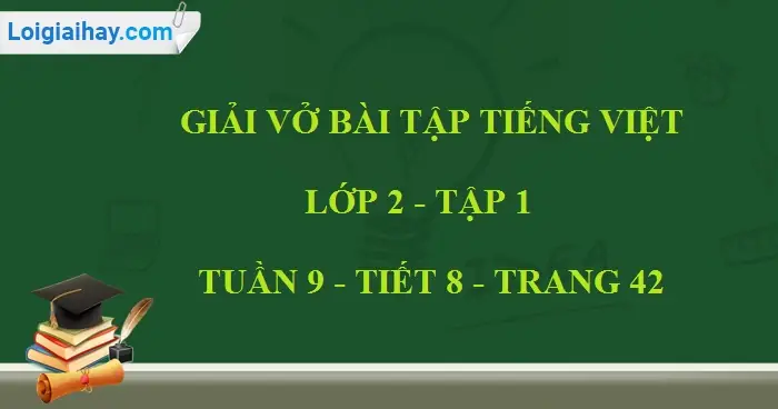 Giải Vở Bài Tập Tiếng Việt Lớp 2 Tập 1 Tiết 8 Tuần 9 Trang 42