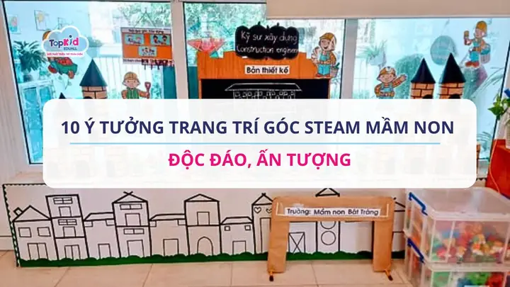 10 Ý Tưởng Trang Trí Góc Steam Mầm Non Độc Đáo, Ấn Tượng