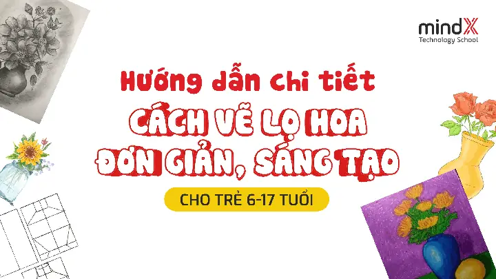 Cách Vẽ Lọ Hoa Đơn Giản, Sáng Tạo Cho Trẻ 6-17 Tuổi