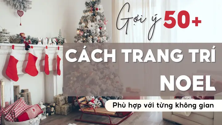 50+ Ý Tưởng Trang Trí Noel Đẹp Và Sang Trọng Nhất 2025 50+ Ý Tưởng Trang Trí Noel Đẹp Và Sang Trọng Nhất 2025