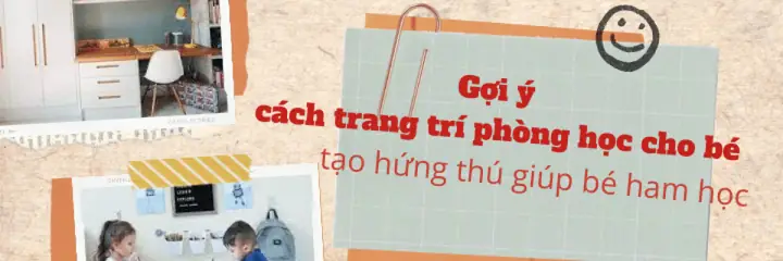 Gợi Ý Cách Trang Trí Phòng Học Cho Bé, Tạo Hứng Thú Giúp Bé Ham Học