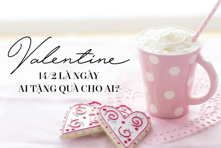 Valentine 14/2 Là Ngày Ai Tặng Quà Cho Ai? Giải Đáp Thắc Mắc Muôn Thuở Của Các Cặp Đôi